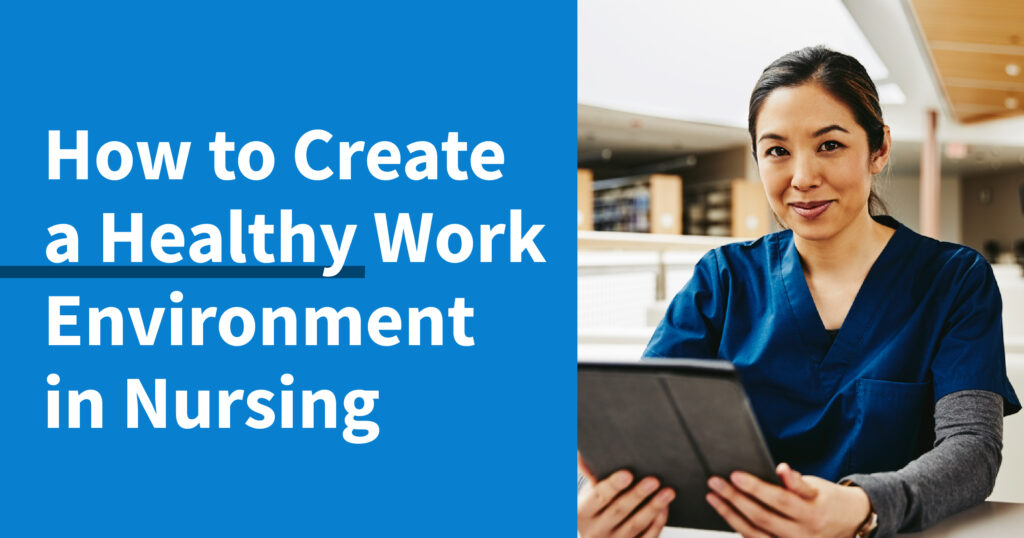 female nurse in blue scrubs smiling and holding tablet with text overlay how to create a healthy work environment in nursing